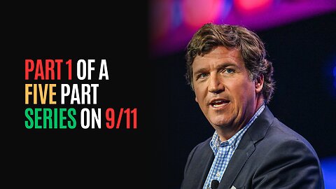 A Tucker Carlson Series - Part 1 Of A Five Part Series On 9/11 