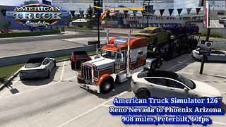 American Truck Simulator 126, Reno Nevada to Phoenix Arizona, 908 miles, Peterbilt, 60fps