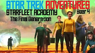 Star Trek Adventures: Starfleet Academy - The Final Generation | Y4E09 - "A Matter of Survival"