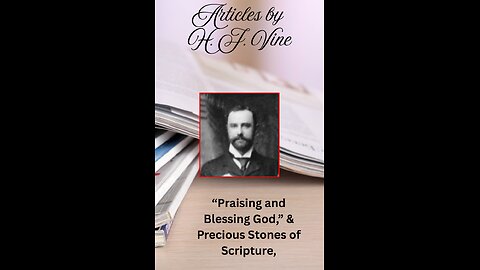 Article 4, & 5, Volume 3 “Praising and Blessing God,” & Precious Stones of Scripture, by H J Vine