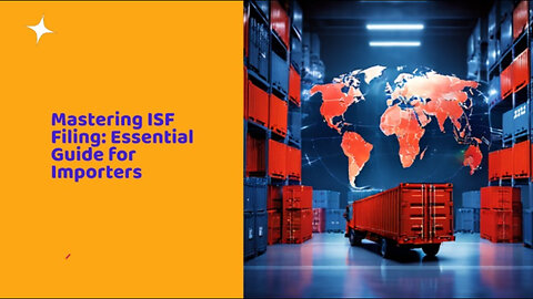 Demystifying ISF Filing: Essential Guide for International Traders