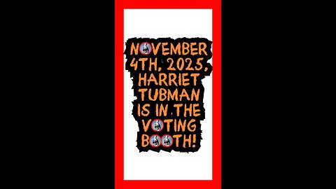 NOVEMBER 4TH, 2025, HARRIET TUBMAN IS IN THE VOTING BOOTH!