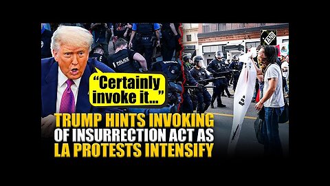 “Certainly invoke it…” President Trump on using Insurrection Act amid LA protests, slams guv Newsom