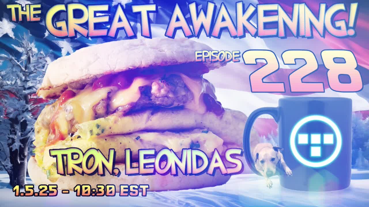 🚨1.5.25 - 10:30 EST | The Great Awakening Show! - 228 - Tron & Leonidas🚨