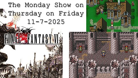 Let's Compare Final Fantasy VI to VII | The Monday Show on Thursday on Friday 11-7-2025