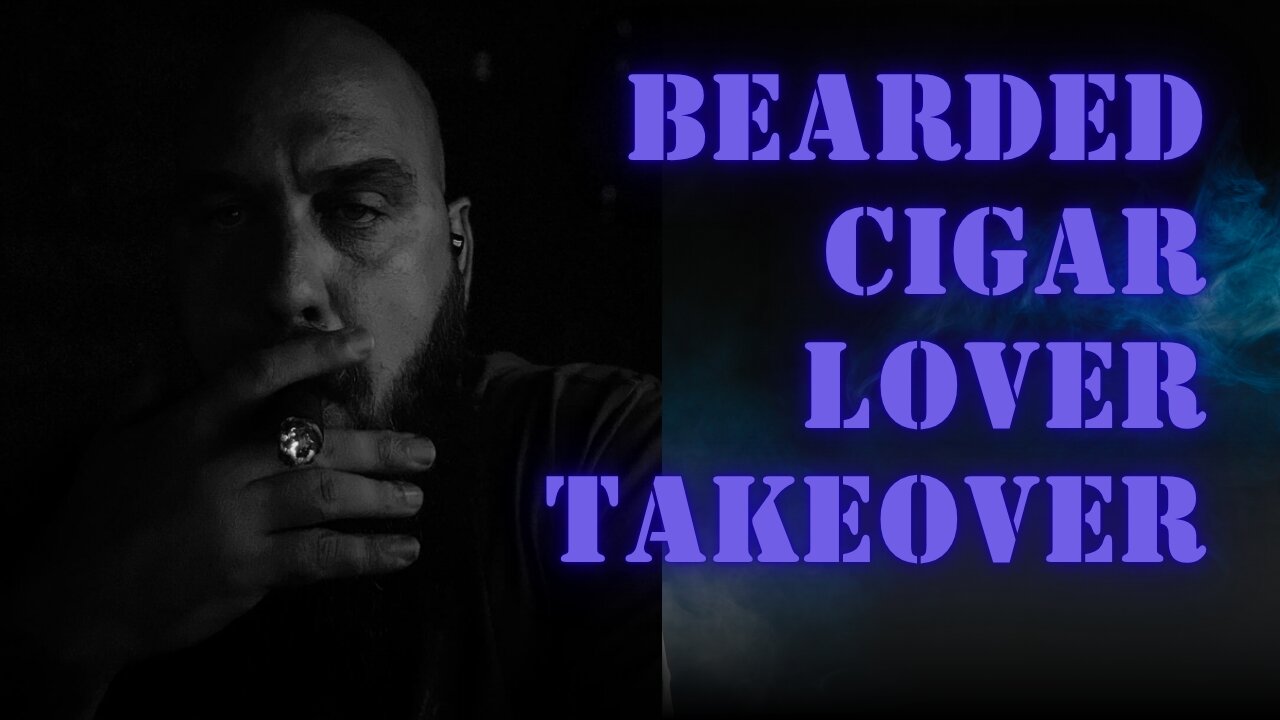 Bearded Cigar Lover Takeover