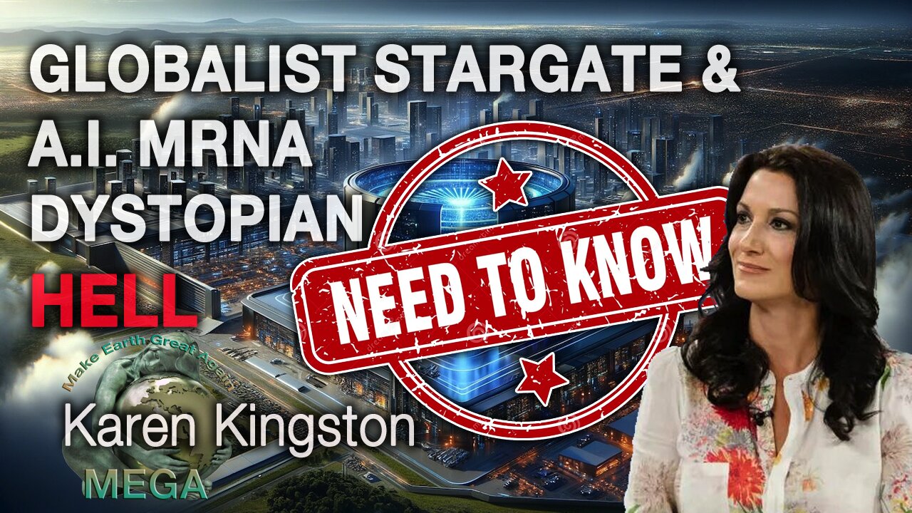 NEED TO KNOW | BE SURE TO WATCH TO THE END: GLOBALIST CRIME SYNDICATE Stargate & AI mRNA: Dystopian HELL! – Karen Kingston