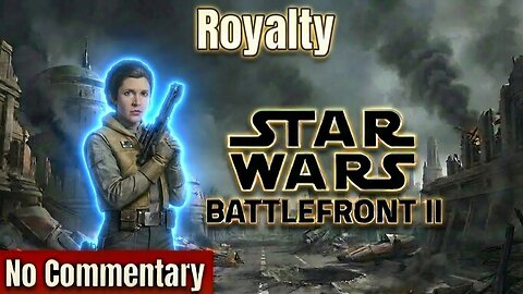 Royalty ► Star Wars Battlefront 2 Walkthrough