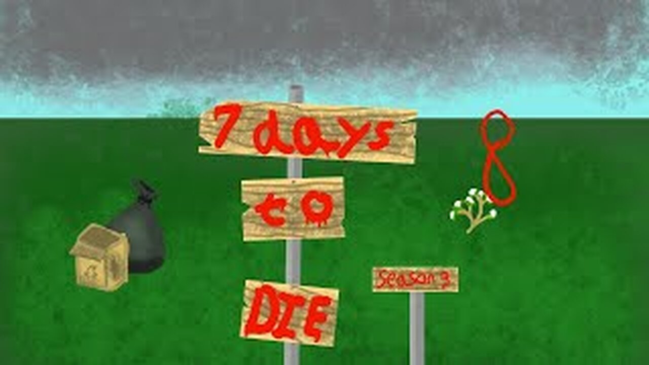 7 Days To Die (S3,Part 8) idk what I'm doing