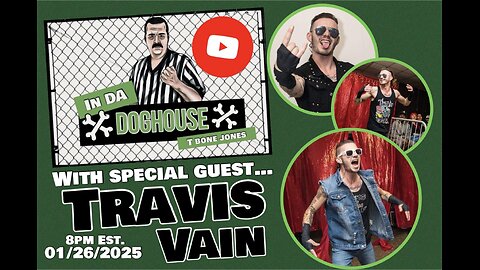 In Da DOGHOUSE!!! Special Guest Travis Vain!!! (Episode 18)