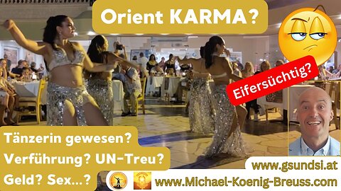 Orient KARMA? Bauchtänzerin? UN-Treu? Lust? Sex? 💰 Geld 💸