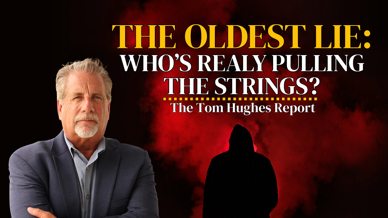 The Oldest Lie: Who’s Really Pulling The Strings? | The Tom Hughes Report