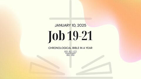 Chronological Bible: Job 19-21 (01/10/25)