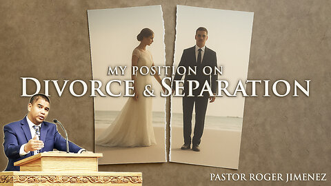 My Position on Divorce & Separation | Pastor Roger Jimenez