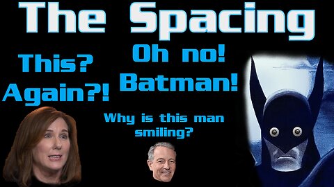 The Spacing - Disney Is Winning? - Kathleen Kennedy GONE (Again) - Batman Gatekeepers