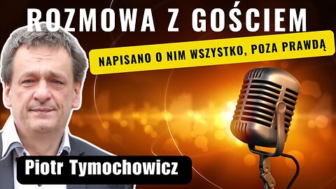 Piotr Tymochowicz o którym napisano wszystko poza prawdą start 13.00