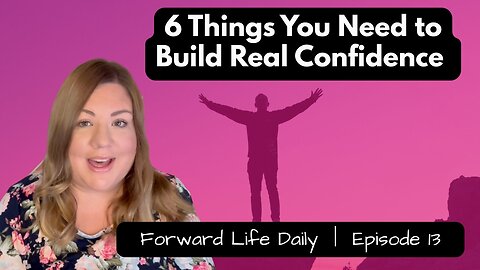 Ep 13 | 6 Things You Need to Build Real Confidence