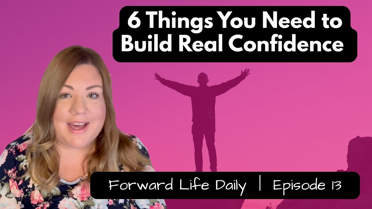 Ep 13 | 6 Things You Need to Build Real Confidence