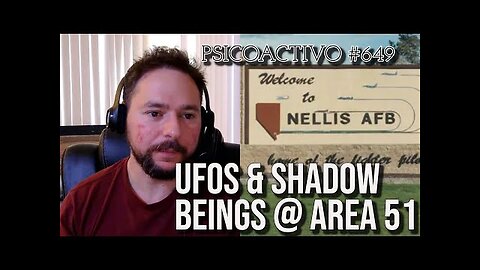 Area 51 Nuclear weapons facility security guard reports on UFOs and shadow beings - Psicoactivo #649