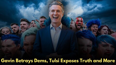 Gavin Newsome Betrays Dems, Tulsi Gabbard Exposes Terrorists and a UN Judge Accused of Slavery