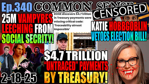 Ep.340 $4.7 TRILLION “UNTRACED” BY TREASURY! 25 Million Vampyres On Social Security! Katie Hobbs Betrays AZ Voters! Top DC Prosecutor Resigns! AND MUCH MORE!