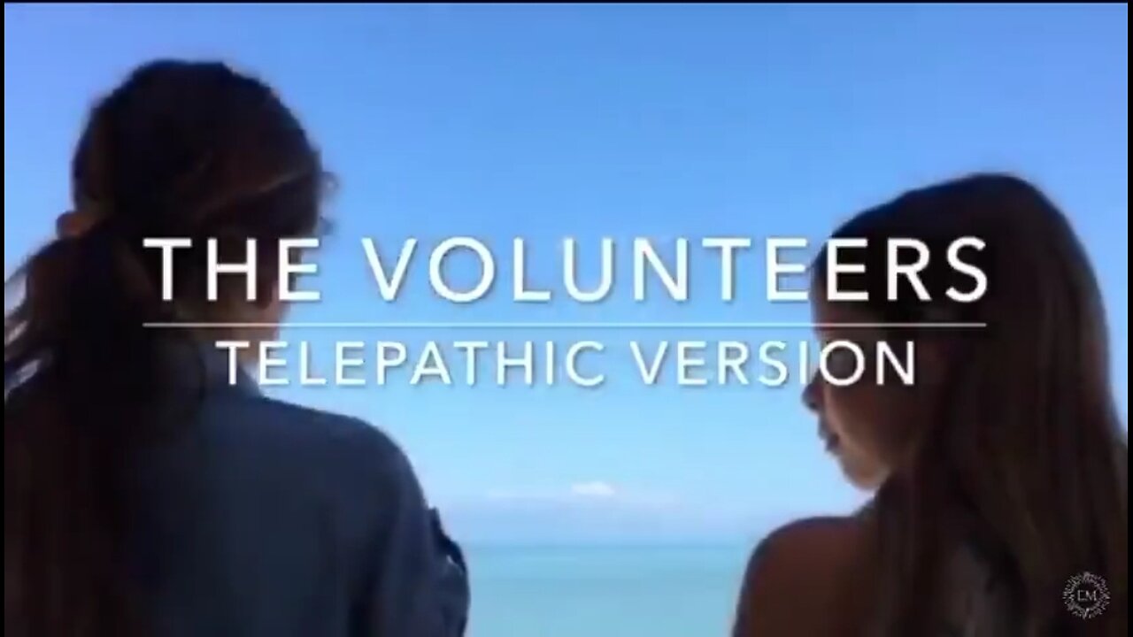 THE VOLUNTEERS ~ TELEPATHIC VERSION ~ 17PLUS 17PLUS.WEEBLY.COM