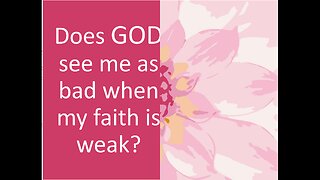 March 9 (Year 4) Does God see me at bad when my Faith is Weak? Tiffany Root & Kirk VandeGuchte