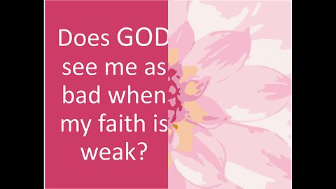 March 9 (Year 4) Does God see me at bad when my Faith is Weak? Tiffany Root & Kirk VandeGuchte