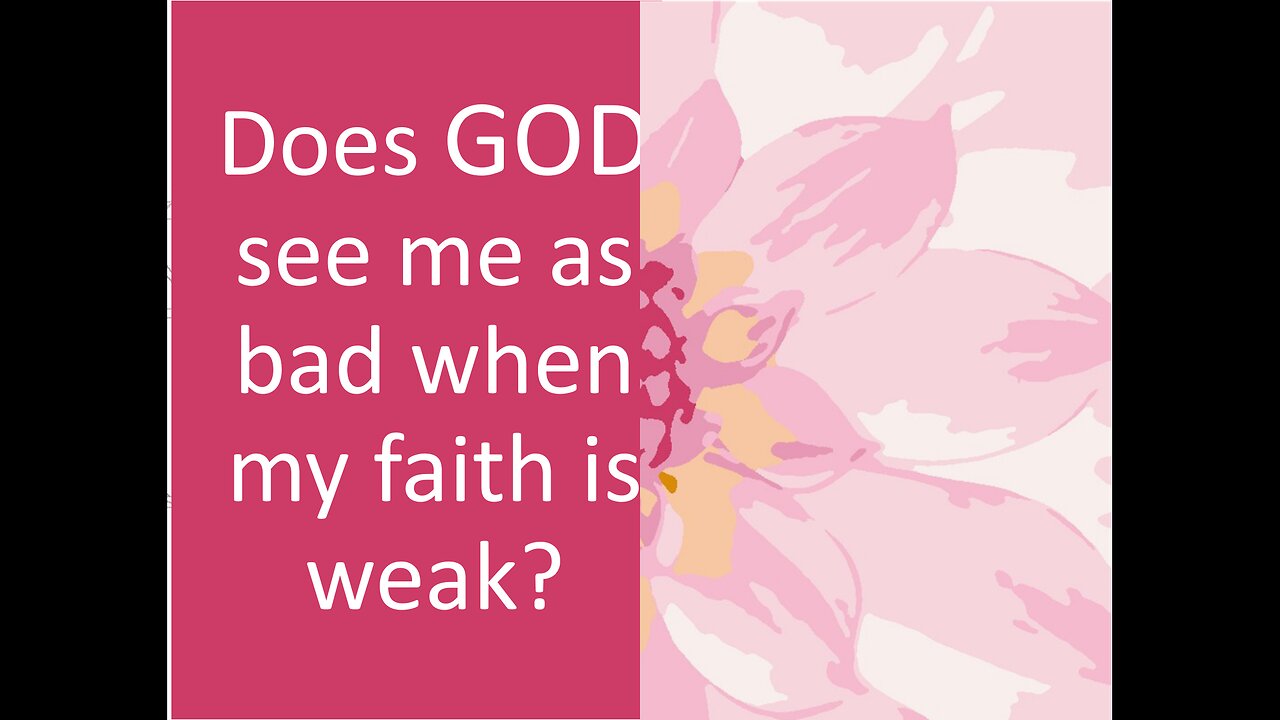 March 9 (Year 4) Does God see me at bad when my Faith is Weak? Tiffany Root & Kirk VandeGuchte