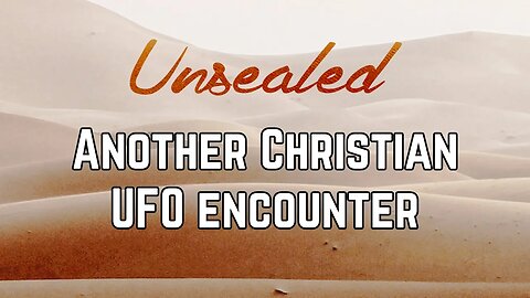 Unsealed: Another Christian UFO encounter