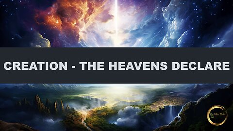 Creation - The Heavens Declare