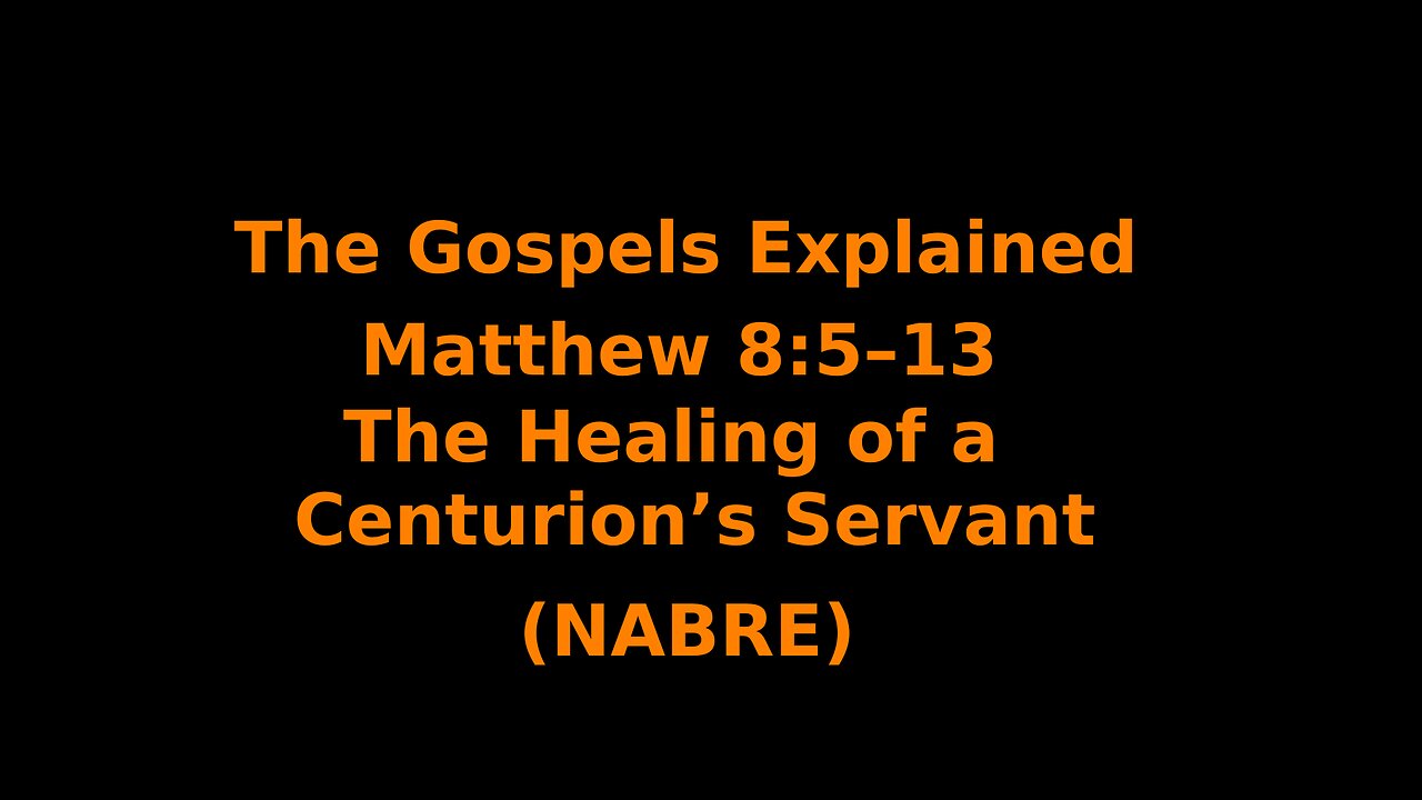 The Gospels Explained - Matthew 8:5–13 - The Healing of a Centurion's Servant - (NABRE)