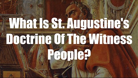 Christ The King Podcast - Episode 78 - What Is St. Augustine's Doctrine Of The Witness People