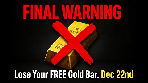 FINAL WARNING: You Are Losing Your FREE Gold Bar. Dec 22nd Deadline.