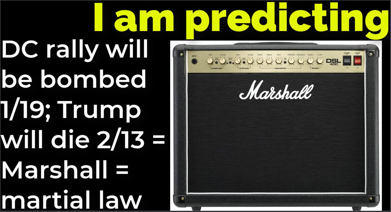 I am predicting: DC rally will be bombed 1/19; Trump will die 2/13 = Marshall = martial law (part 9)