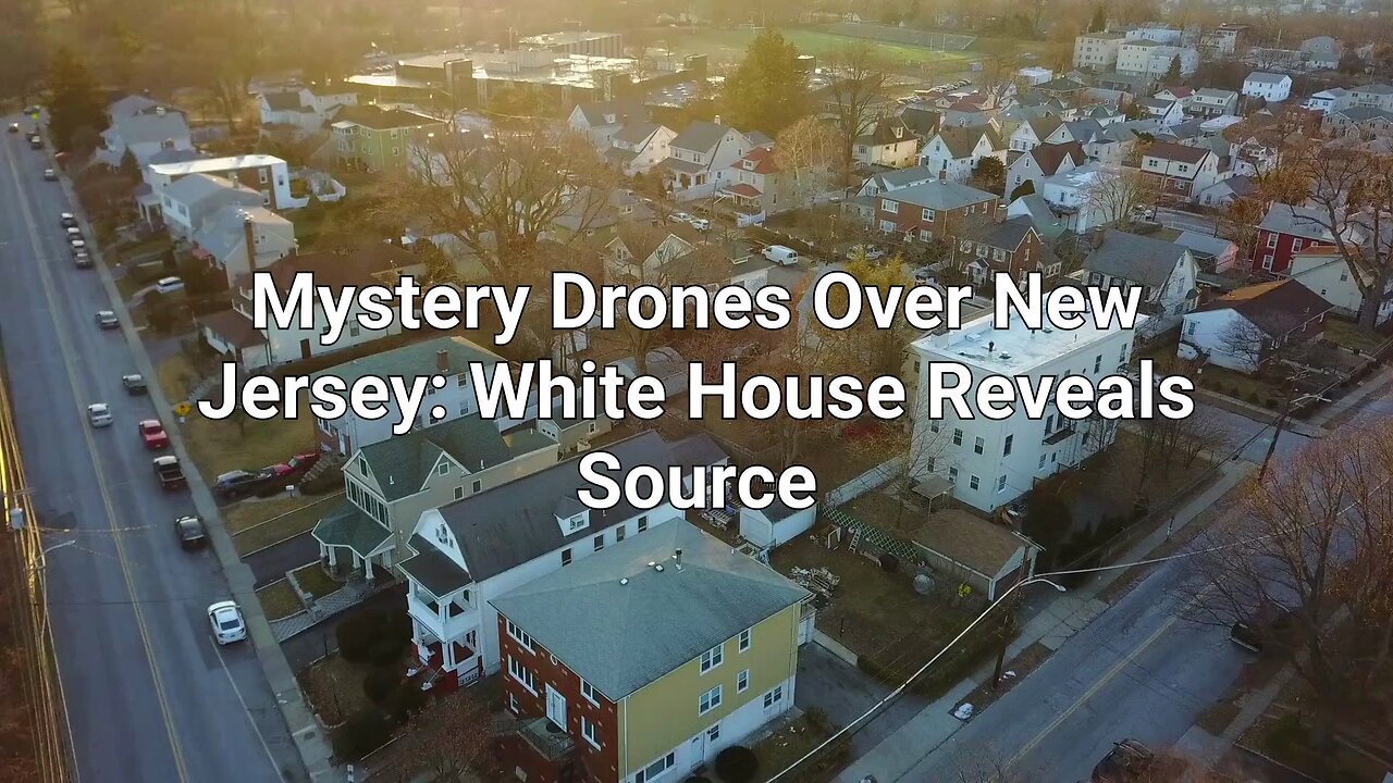 Mystery Drones Over New Jersey: White House Reveals Source