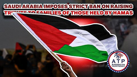 SAUDI ARABIA IMPOSES STRICT BAN ON RAISING PALESTINIAN FLAGS, VIOLATORS TO BE PROSECUTED