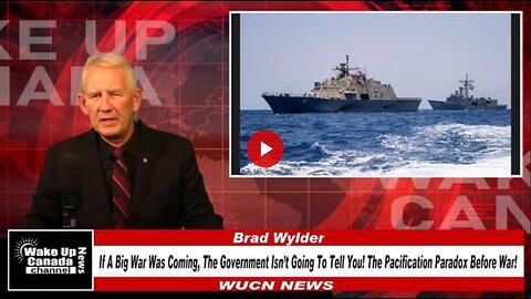 WUCN-Epi#386- If A Big War Was Coming, The Government Isn’t Going To Tell You! The Pacification Para