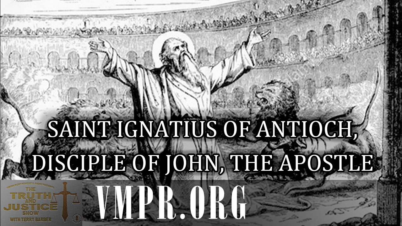 17 Oct 25 - The Truth & Justice Show: Saint Ignatius of Antioch, Disciple of John, the Apostle