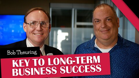 Bob Theuring on The Key to Long-Term Business Success