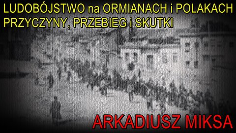 Ludobójstwo na Ormianach i Polakach: przyczyny, przebieg i skutki - Arkadiusz Miksa