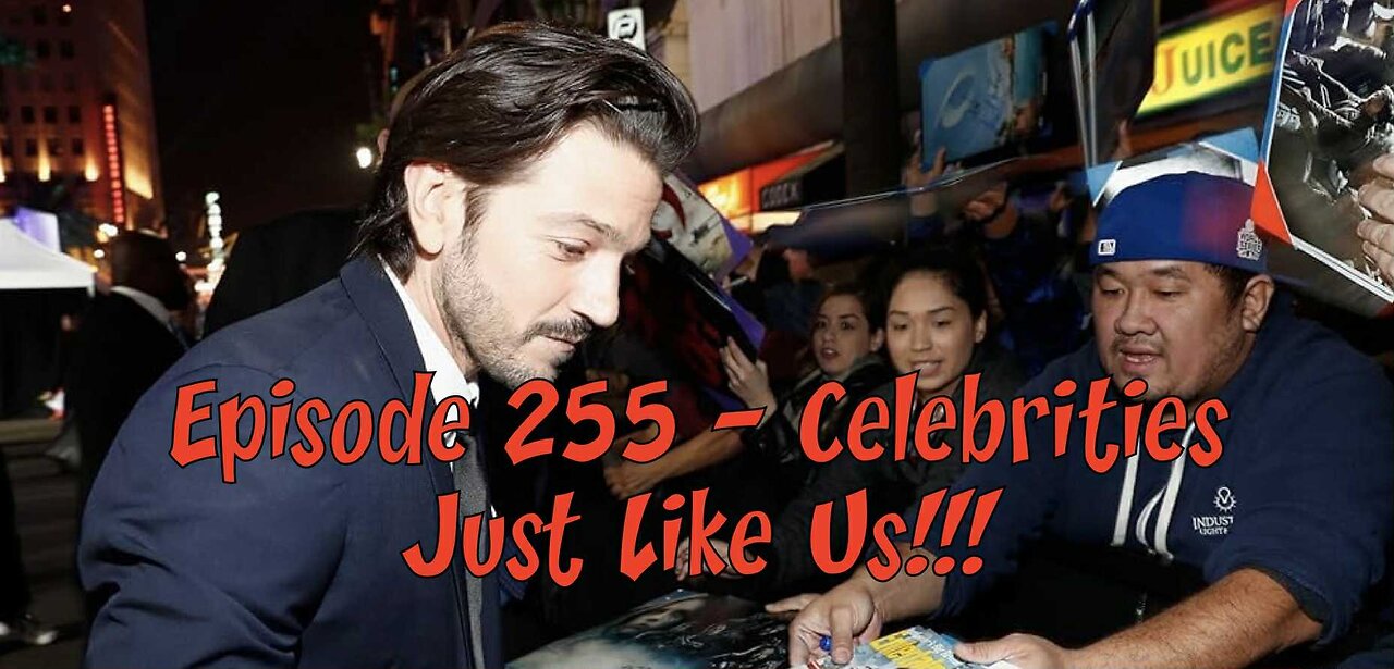 Episode 255 – Celebrities Just Like Us!