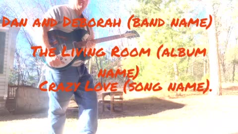Crazy Love (song name), Dan and Deborah (band name), Living Room (album name)