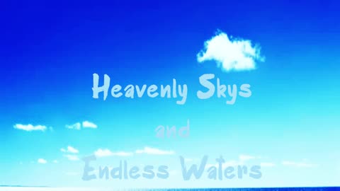 Heavenly Sky's and Endless Waters