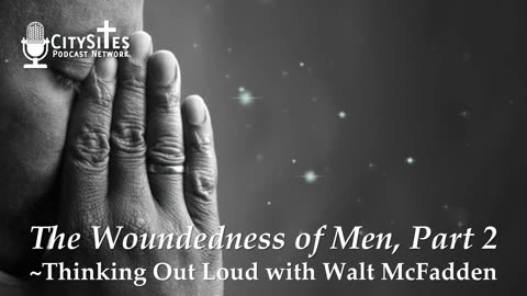 The Woundedness of Men, Part 2