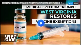 MEDICAL FREEDOM TRIUMPH: WEST VIRGINIA RESTORES VACCINE EXEMPTIONS!