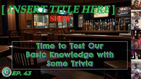 [INSERT TITLE HERE] Show EP. 43 | Time for a Trivia Night