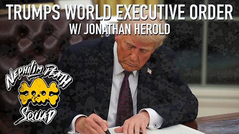 Trumps Executive World Order w/ Jonathan Herold