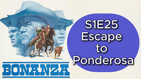 Bonanza S1E25 Escape to Ponderosa