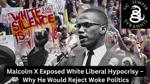 Malcolm X – Why He Would Reject Woke Politics